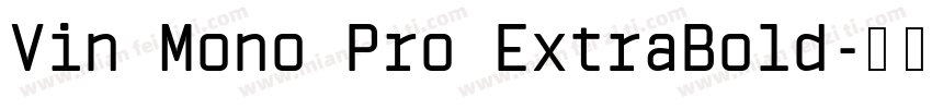 Vin Mono Pro ExtraBold字体转换